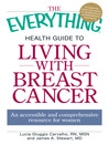 The Everything Health Guide to Living with Breast Cancer (eBook): An Accessible and Comprehensive Resource for Women